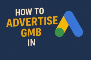 How To Advertise Gmb In Google Ads
