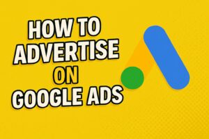 How To Advertise On Google Ads