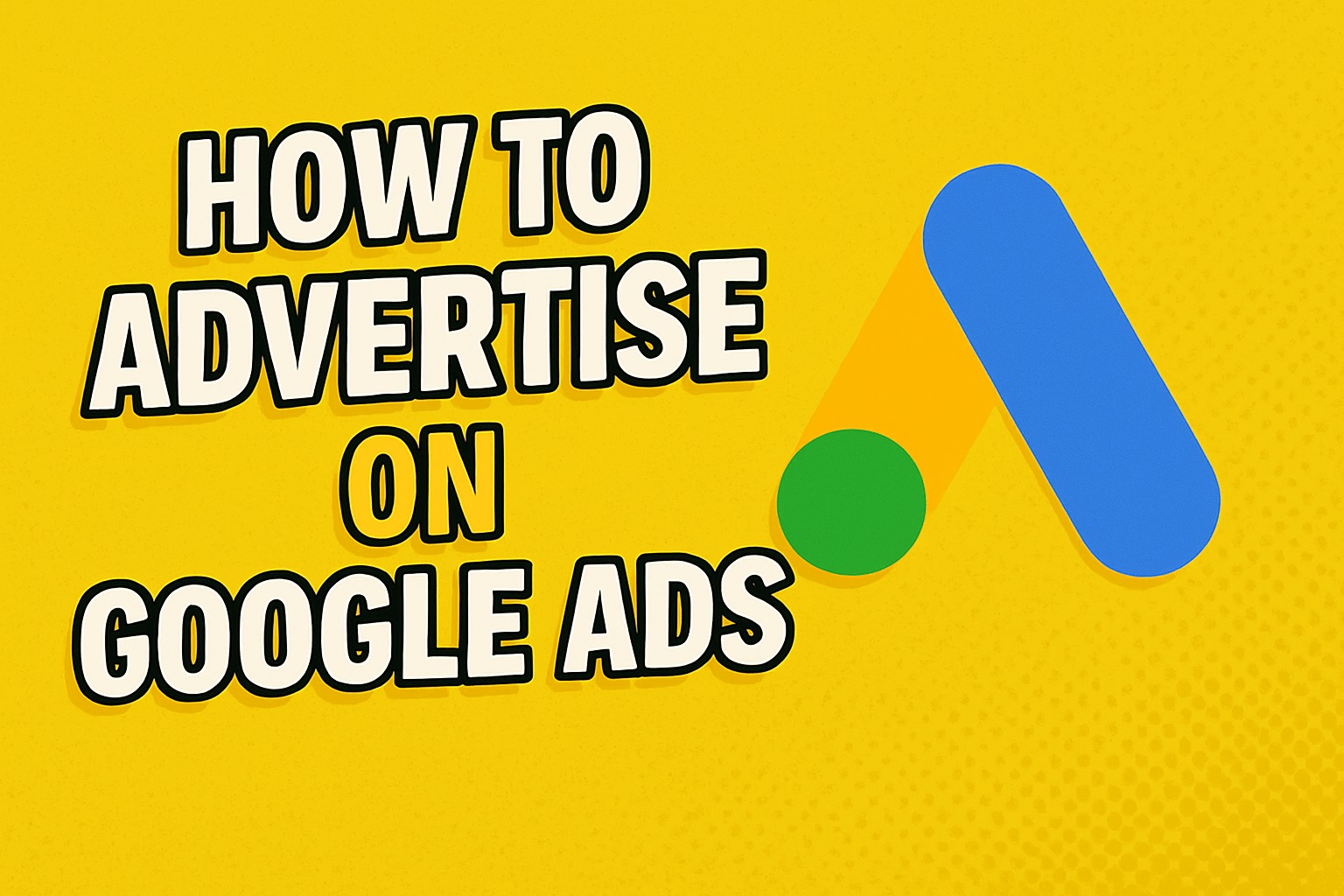 How To Advertise On Google Ads