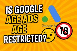Is Google Ads Age Restriction