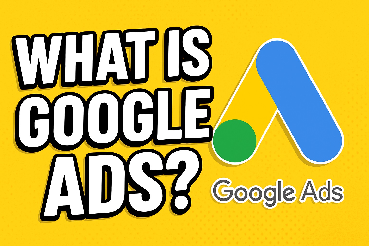 What Is Google Ads