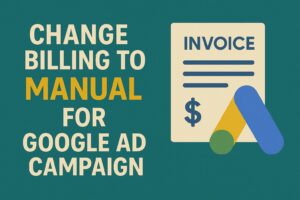 how to change billing to manual for google ad campaing