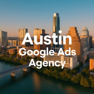 Austin Google Ads Agency