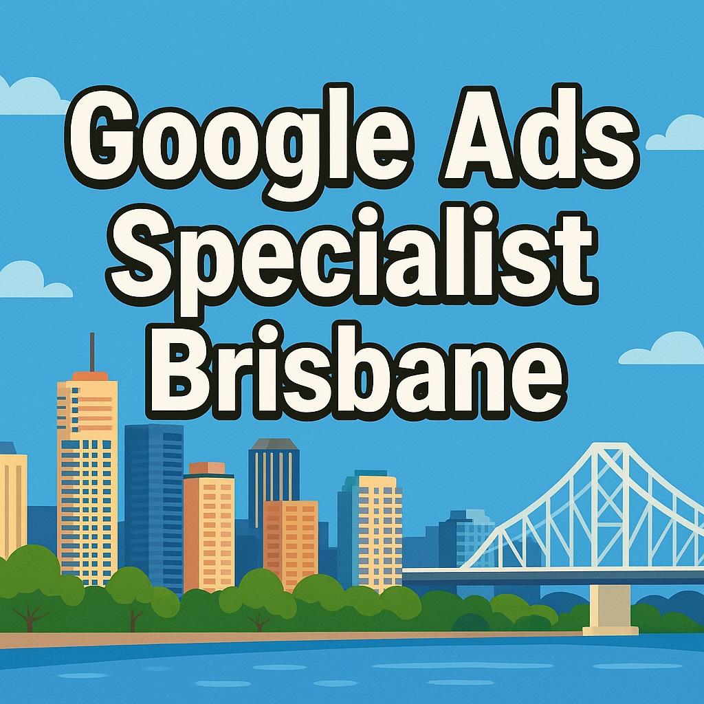 Google Ads Specialist Brisbane​