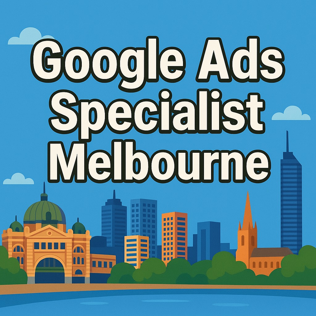Google Ads Specialist Melbourne​