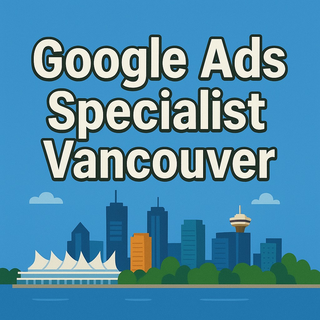 Google Ads Specialist Vancouver​